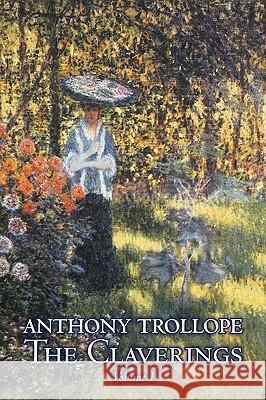 The Claverings, Volume I of II by Anthony Trollope, Fiction, Literary Anthony Trollope 9781606643112 Aegypan