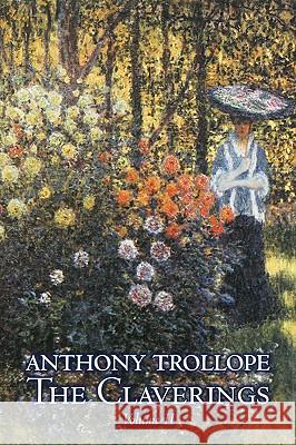 The Claverings, Volume II of II by Anthony Trollope, Fiction, Literary Anthony Trollope 9781606643129 Aegypan