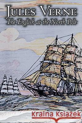 The English at the North Pole by Jules Verne, Fiction, Fantasy & Magic Jules Verne 9781606643136 Aegypan