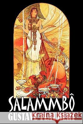 Salammbo by Gustave Flaubert, Fiction, Classics, Literary, Historical Gustave Flaubert 9781606644058 Aegypan