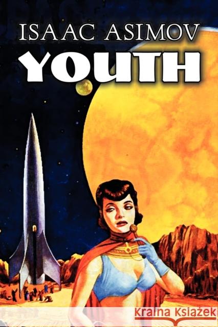 Youth by Isaac Asimov, Science Fiction, Adventure, Fantasy Isaac Asimov 9781606644683 Aegypan