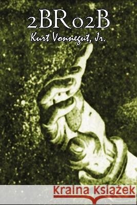 2br02b by Kurt Vonnegut, Science Fiction, Literary Kurt Vonnegu 9781606645017