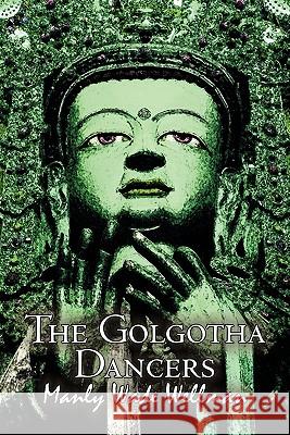 The Golgotha Dancers by Manly Wade Wellman, Fiction, Classics, Fantasy, Horror Manly Wade Wellman 9781606645024 Aegypan