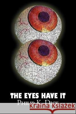 The Eyes Have It by Philip K. Dick, Science Fiction, Fantasy, Adventure Philip K. Dick 9781606645147 Aegypan