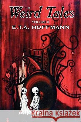 Weird Tales, Vol. II by E.T A. Hoffman, Fiction, Fantasy E. T. a. Hoffmann J. T. Bealby 9781606645246 Aegypan