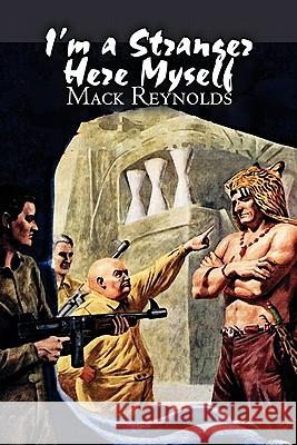 I'm a Stranger Here Myself by Mack Reynolds, Science Fiction, Adventure, Fantasy Mack Reynolds 9781606645390