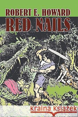 Red Nails by Robert E. Howard, Fiction, Fantasy Robert E. Howard 9781606645475 Aegypan