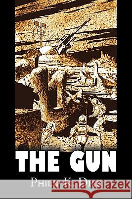 The Gun by Philip K. Dick, Science Fiction, Adventure, Fantasy Philip K. Dick 9781606645635 Aegypan