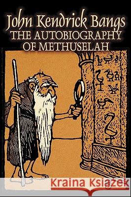 The Autobiography of Methuselah by John Kendrick Bangs, Fiction, Fantasy, Fairy Tales, Folk Tales, Legends & Mythology John Kendrick Bangs 9781606645963 Aegypan