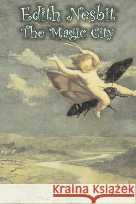 The Magic City by Edith Nesbit, Fiction, Fantasy & Magic Edith Nesbit 9781606649251 Aegypan
