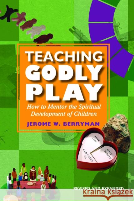 Teaching Godly Play: How to Mentor the Spiritual Development of Children Jerome W. Berryman 9781606740484