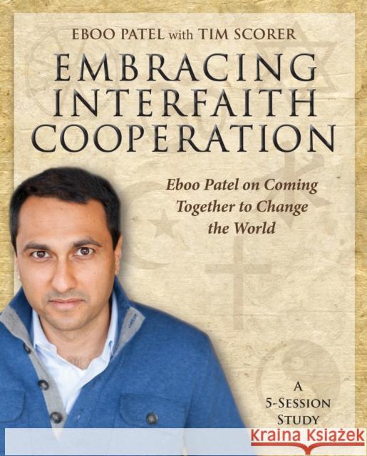 Embracing Interfaith Cooperation Participant's Workbook: Eboo Patel on Coming Together to Change the World  9781606741191 Morehouse Education Resources
