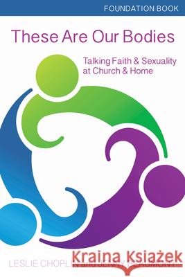 These Are Our Bodies, Foundation Book: Talking Faith & Sexuality at Church & Home Choplin, Leslie 9781606743089 Morehouse Education Resources