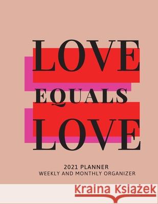 Love Equals Love 2021 Planner Weekly and Monthly Organizer: Calendar View Spreads with Inspirational Cover Perfect Valentine's Day Gift 2021 ... Month Daisy, Adil 9781606780138