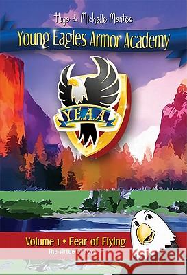 Young Eagles Armor Academy Vol 1:: Fear of Flying Hugo Montez Michelle Montez 9781606830215 Harrison House