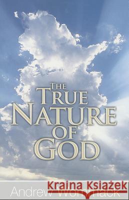 The True Nature of God Andrew Wommack 9781606835210 Harrison House