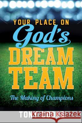 Your Place on God's Dream Team: The Making of Champions Tony Cooke 9781606838495 Harrison House