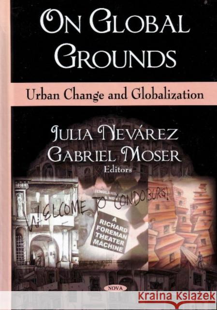 On Global Grounds: Urban Change & Globalization Julie Nevarez, Gabriel Moser 9781606920008 Nova Science Publishers Inc