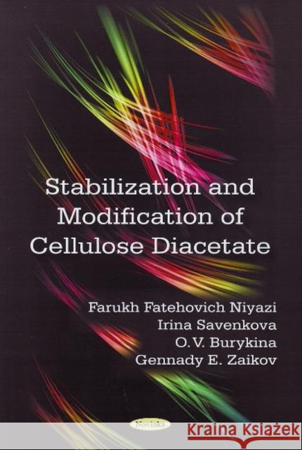 Stabilization & Modification of Cellulose Diacetate Farukh Fatehovich Niyazi, Irina Savenkova, O V Burykina, G E Zaikov 9781606920022 Nova Science Publishers Inc