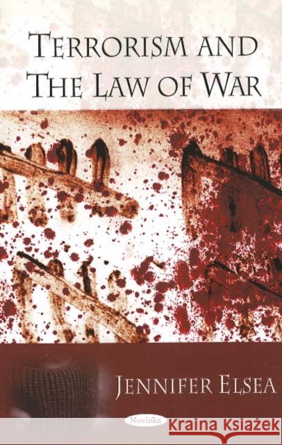 Terrorism & the Law of War Jennifer Elsea 9781606920480 Nova Science Publishers Inc