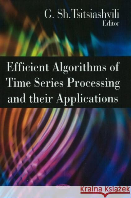 Efficient Algorithms of Time Series Processing & their Applications G Sh. Tsitsiashvili 9781606920626 Nova Science Publishers Inc