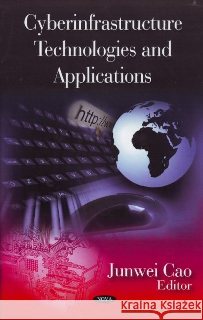 Cyberinfrastructure Technologies & Applications Junwei Cao 9781606920633 Nova Science Publishers Inc