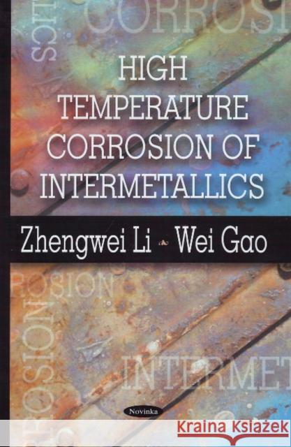 High Temperature Corrosion of Intermetallics Zhengwei Li, Wei Gao 9781606920824 Nova Science Publishers Inc