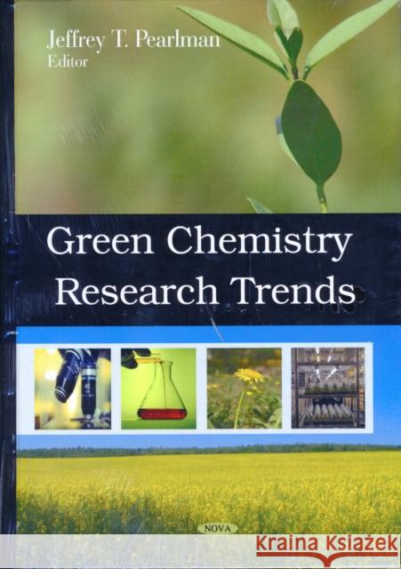 Green Chemistry Research Trends Jeffrey T Pearlman 9781606920923 Nova Science Publishers Inc