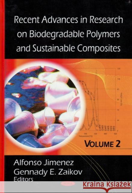 Recent Advances in Research on Biodegradable Polymers and Sustainable Composites: Volume 2 Alfonso Jimenez, Gennady E Zaikov 9781606920947 Nova Science Publishers Inc