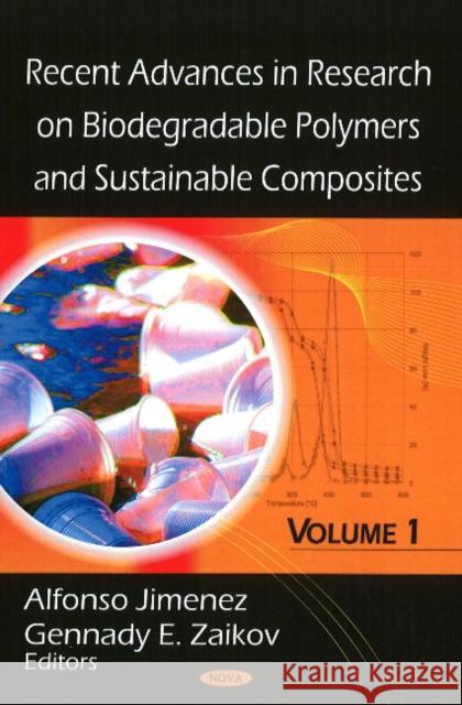 Recent Advances in Research on Biodegradable Polymers & Sustainable Composites: Volume I Alfonso Jimenez, Gennady E Zaikov 9781606920954