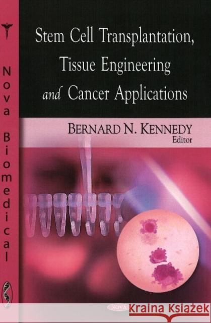 Stem Cell Transplantation, Tissue Engineering & Cancer Applications Bernard N Kennedy 9781606921074 Nova Science Publishers Inc