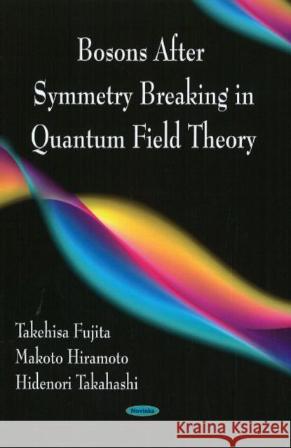 Bosons After Symmetry Breaking in Quantum Field Theory Takehisa Fujita, Makoto Hiramoto, Hidenori Takahashi 9781606921104 Nova Science Publishers Inc