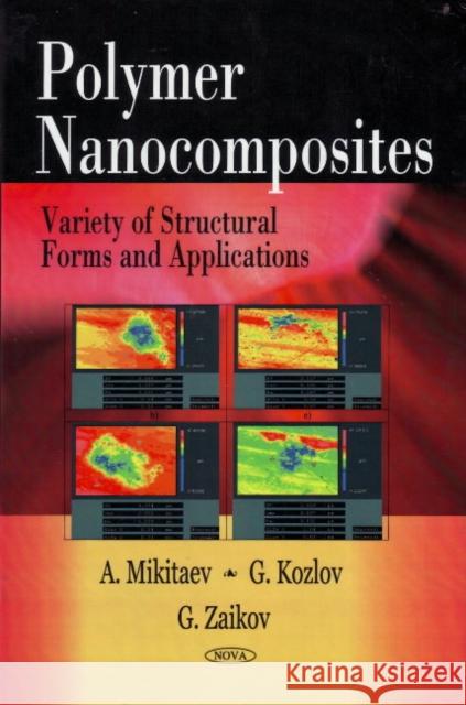 Polymer Nanocomposites: Variety of Structural Forms & Applications Abdulakh Kazbulatovich Mikitaev, Georgii Vliadmirovich Kozlov, G E Zaikov 9781606921210