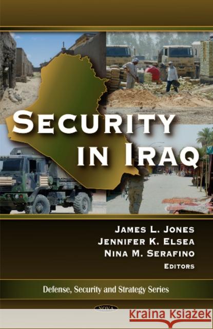 Security in Iraq James L Jones, Jennifer K Elsea, Nina M Serafino 9781606921272 Nova Science Publishers Inc