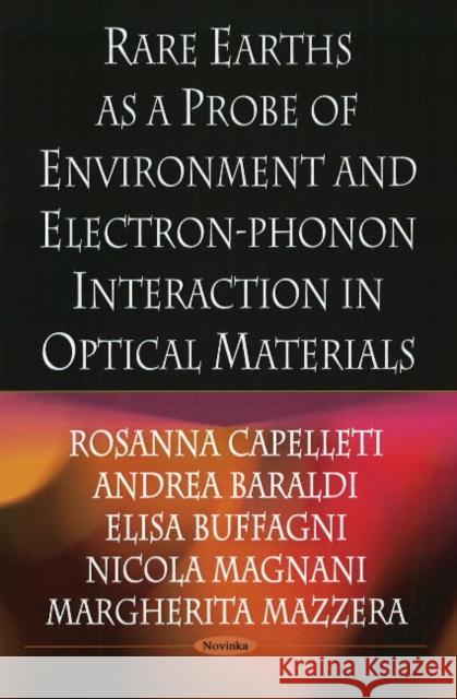 Rare Earths As A Probe of Environment & Electron-Phonon Interaction in Optical Materials Rosanna Capelletti, Andrea Baraldi, Elisa Buffagni, Nicola Magnani, Margherita Mazzera 9781606921371