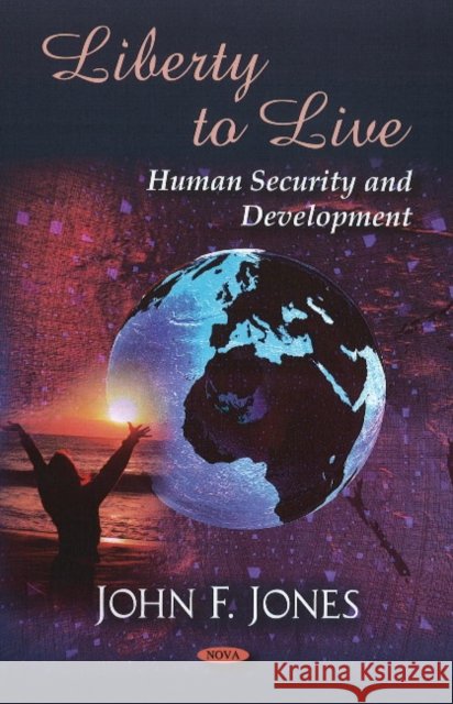 Liberty to Live: Human Security & Development John F Jones 9781606921418