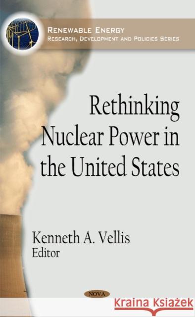 Rethinking Nuclear Power in the United States Kenneth A Vellis 9781606921524 Nova Science Publishers Inc