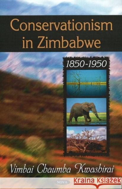 Conservationism in Zimbabwe: 1850-1950 Vimbai Chaumba Kwashirai 9781606921654 Nova Science Publishers Inc