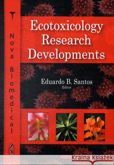 Ecotoxicology Research Developments Eduardo B Santos 9781606921678