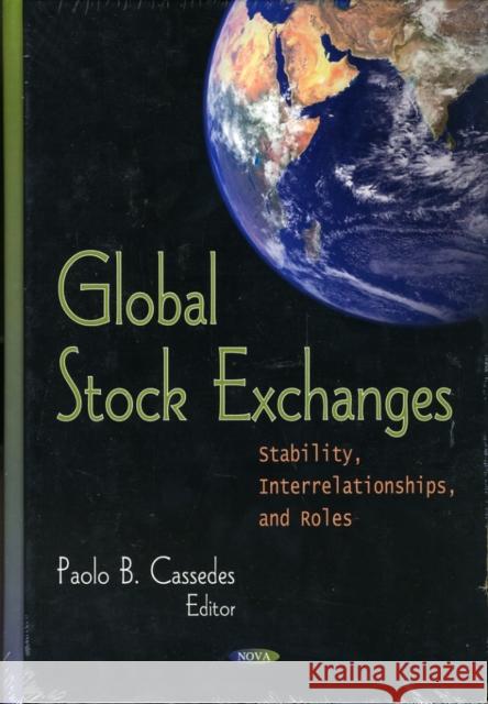 Global Stock Exchanges: Stability, Interrelationships & Roles Paolo B Cassedes 9781606921845 Nova Science Publishers Inc