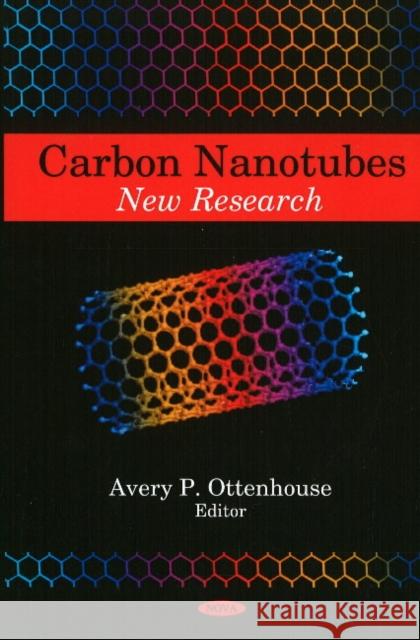 Carbon Nanotubes: New Research Avery P Ottenhouse 9781606922361 Nova Science Publishers Inc
