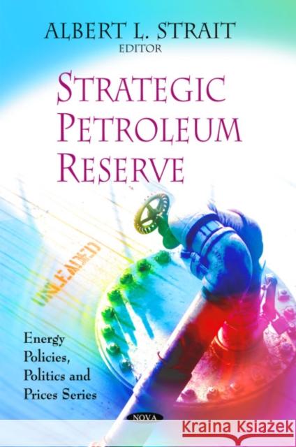 Strategic Petroleum Reserve Albert L Strait 9781606922903 Nova Science Publishers Inc