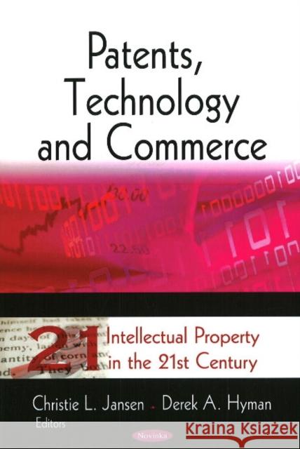 Patents, Technology & Commerce Christie L Jansen, Derek A Hyman 9781606922910 Nova Science Publishers Inc