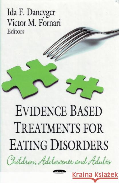 Evidence Based Treatments for Eating Disorders: Children, Adolescents & Adults Ida F Dancyger, Victor M Fornari 9781606923108