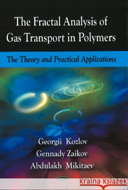 Fractal Analysis of Gas Transport in Polymers: The Theory & Practical Applications Georgii Vladimirovich Kozlov, G E Zaikov, Abdulakh Kazbulatovich Mikitaev 9781606923115