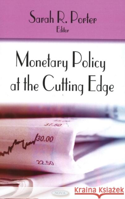 Monetary Policy at the Cutting Edge Sarah R Porter 9781606923214 Nova Science Publishers Inc