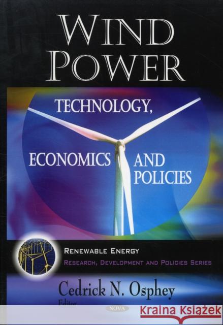 Wind Power: Technology, Economics & Policies Cedrick N Osphey 9781606923238 Nova Science Publishers Inc