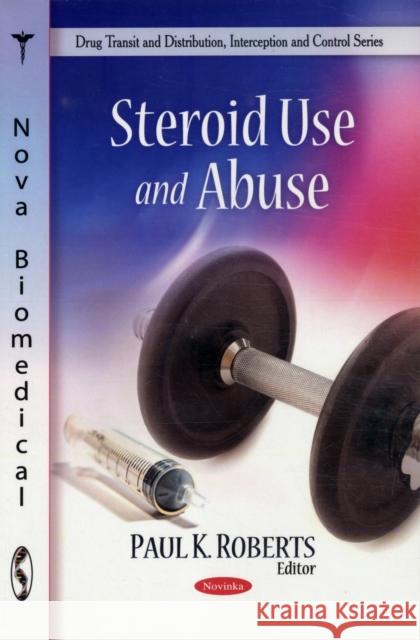 Steroid Use & Abuse Paul K Roberts 9781606923245