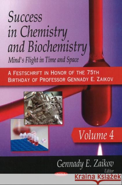 Success in Chemistry & Biochemistry: Mind's Flight in Time & Space: Volume 4 (A Festschrift in Honor of the 75th Birthday of Professor Gennady E. Zaikov) Gennady Efremovich Zaikov 9781606923436 Nova Science Publishers Inc