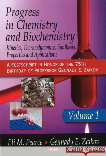 Progress in Chemistry & Biochemistry: Kinetics, Thermodynamics, Synthesis, Properties & Applications: Volume 1 Eli M Pearce, G E Zaikov, N M Emanuel 9781606923443 Nova Science Publishers Inc